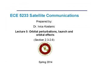 ECE 5233 Satellite Communications Prepared by Dr Ivica