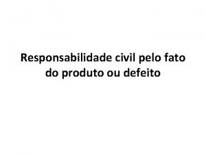 Responsabilidade civil pelo fato do produto ou defeito