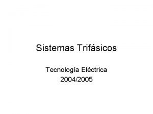 Sistemas Trifsicos Tecnologa Elctrica 20042005 ndice 1 Generacin