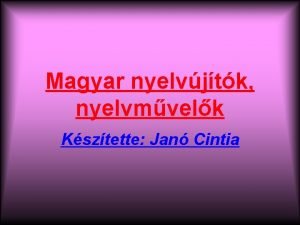 Magyar nyelvjtk nyelvmvelk Ksztette Jan Cintia Kazinczy Ferenc