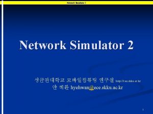 Network Simulator 2 http csn skku ac kr