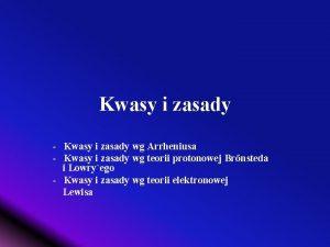 Kwasy i zasady Kwasy i zasady wg Arrheniusa