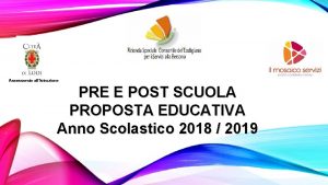 Assessorato allIstruzione PRE E POST SCUOLA PROPOSTA EDUCATIVA