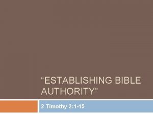 ESTABLISHING BIBLE AUTHORITY 2 Timothy 2 1 15