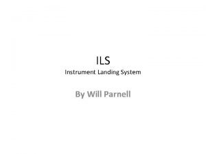 ILS Instrument Landing System By Will Parnell Description