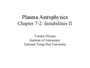 Plasma Astrophysics Chapter 7 2 Instabilities II Yosuke