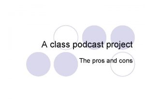 A class podcast project The pros and cons