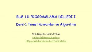 BLM111 PROGRAMLAMA DLLER I Ders1 Temel Kavramlar ve