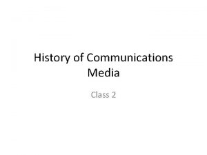 History of Communications Media Class 2 History of