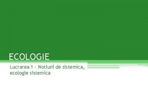 ECOLOGIE Lucrarea 1 Notiuni de sistemica ecologie sistemica