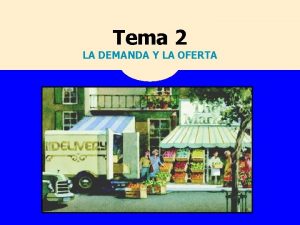 Tema 2 LA DEMANDA Y LA OFERTA TEMA