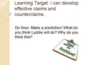 Learning Target I can develop effective claims and