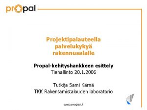 Projektipalauteella palvelukyky rakennusalalle Propalkehityshankkeen esittely Tiehallinto 20 1