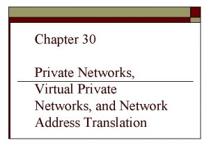 Chapter 30 Private Networks Virtual Private Networks and