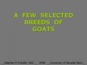 A FEW SELECTED BREEDS OF GOATS Stephen R