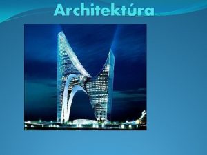 Architektra Architektra je umenie a veda o navrhovan