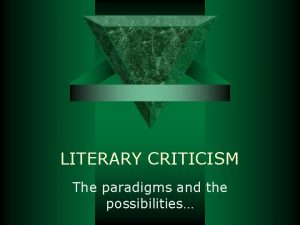 LITERARY CRITICISM The paradigms and the possibilities DEFINITION