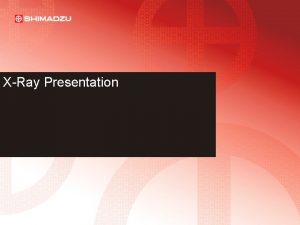XRay Presentation XRay Products By Shimadzu XRF XRay XRay Presentation XRay Products By Shimadzu XRF XRay