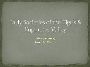 Early Societies of the Tigris Euphrates Valley Mesopotamia