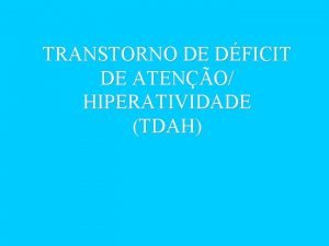 TRANSTORNO DE DFICIT DE ATENO HIPERATIVIDADE TDAH CARACTERSTICAS