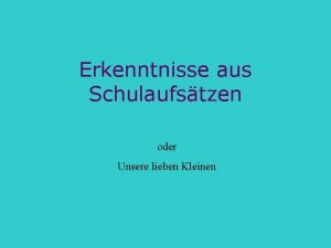 Erkenntnisse aus Schulaufstzen oder Unsere lieben Kleinen Die