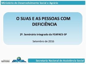 Ministrio do Desenvolvimento Social e Agrrio O SUAS