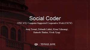 Social Coder CPSC 672 ComputerSupported Cooperative Work CSCW