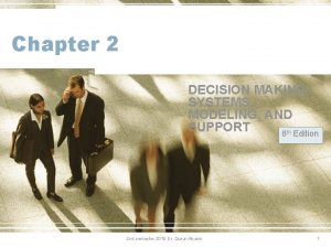 Chapter 2 DECISION MAKING SYSTEMS MODELING AND SUPPORT