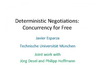 Deterministic Negotiations Concurrency for Free Javier Esparza Technische