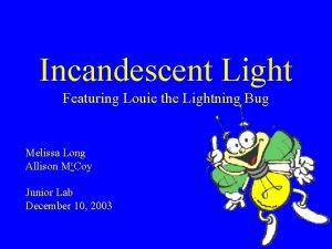 Incandescent Light Featuring Louie the Lightning Bug Melissa