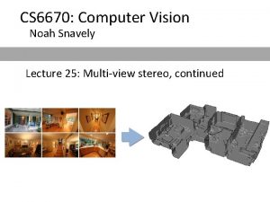 CS 6670 Computer Vision Noah Snavely Lecture 25