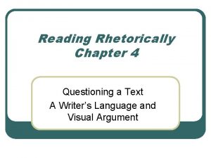 Reading Rhetorically Chapter 4 Questioning a Text A