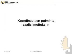 Koordinaattien poiminta saalisilmoituksiin 11222020 Suomen riistakeskus 1 Taustaa
