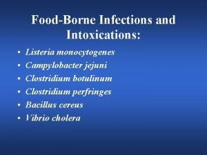 FoodBorne Infections and Intoxications Listeria monocytogenes Campylobacter jejuni