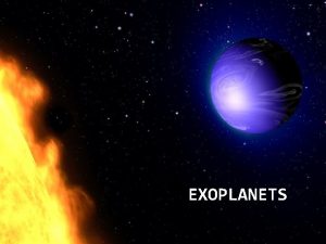 EXOPLANETS What are Exoplanets Exoplanets are planet like