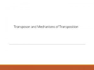 Transposon and Mechanisms of Transposition Transposon q DNA