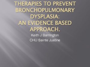 THERAPIES TO PREVENT BRONCHOPULMONARY DYSPLASIA AN EVIDENCE BASED