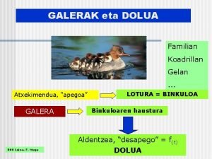 GALERAK eta DOLUA Familian Koadrillan Gelan Atxekimendua apegoa