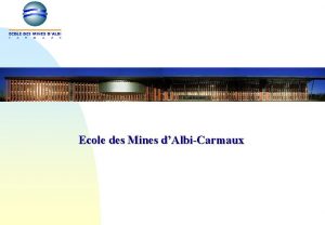 Ecole des Mines dAlbiCarmaux Prsentation de lEcole des