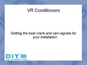 VR Conditioners Getting the best crank and cam