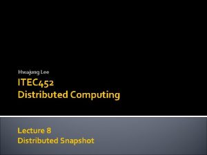 Hwajung Lee ITEC 452 Distributed Computing Lecture 8