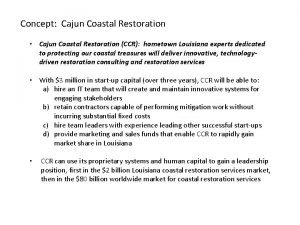 Concept Cajun Coastal Restoration Cajun Coastal Restoration CCR