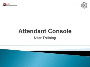 Attendant Console User Training Starting up Application Step