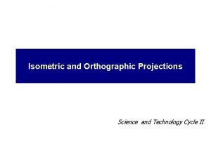 Isometric and Orthographic Projections Science and Technology Cycle