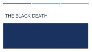 THE BLACK DEATH WHAT IS THE BLACK DEATH