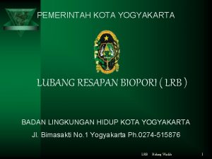 PEMERINTAH KOTA YOGYAKARTA LUBANG RESAPAN BIOPORI LRB BADAN