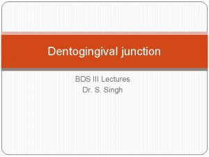 Dentogingival junction BDS III Lectures Dr S Singh