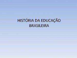 HISTRIA DA EDUCAO BRASILEIRA 1 o Perodo 1549