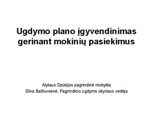 Ugdymo plano gyvendinimas gerinant mokini pasiekimus Alytaus Dzkijos