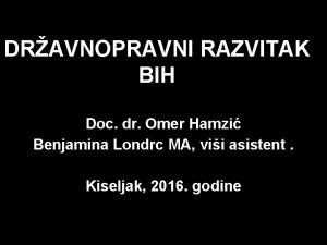 DRAVNOPRAVNI RAZVITAK BIH Doc dr Omer Hamzi Benjamina